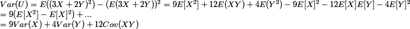 Var(U) = E((3X+2Y)^2 )-(E(3X+2Y))^2 = 9E[X^2] + 12 E(XY)+4E(Y^2) - 9E[X]^2 - 12E[X]E[Y] - 4E[Y]^2
 \\ = 9(E[X^2] - E[X]^2) + ...
 \\ = 9Var(X) + 4Var(Y) + 12Cov(XY) 
 \\ 
